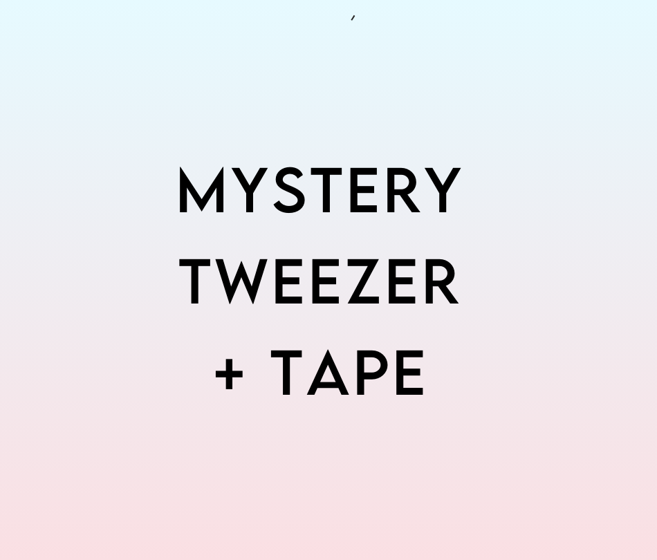 Mystery Tweezer + Tape